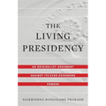 The Living Presidency: An Originalist Argument Against Its Ever-Expanding Powers