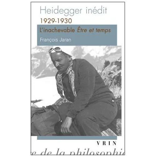 Heidegger Inedit: 1929-1930 l'Inachevable Etre Et Temps