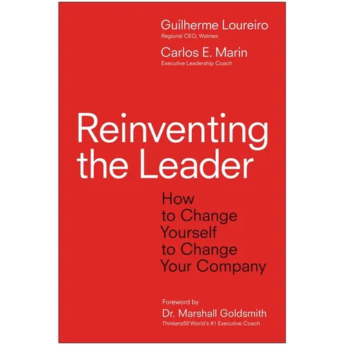 Reinventing the Leader: How to Change Yourself to Change Your Company