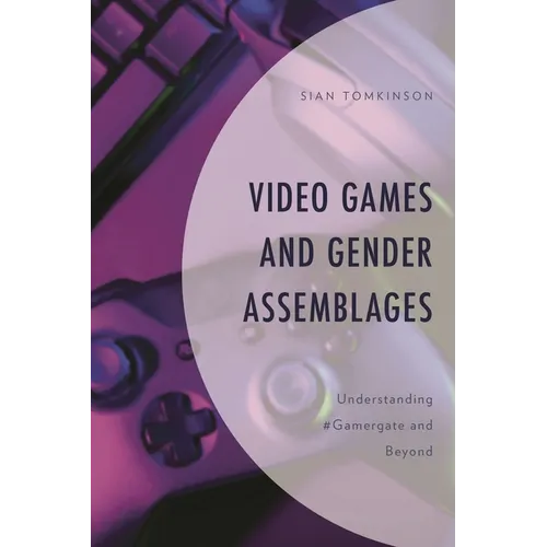 Video Games and Gender Assemblages: Understanding #Gamergate and Beyond