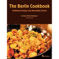 The Berlin Cookbook (Hardcover): Traditional Recipes and Nourishing Stories. the First and Only Cookbook from Berlin, Germany