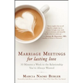 Marriage Meetings for Lasting Love: 30 Minutes a Week to the Relationship You've Always Wanted