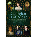 Georgian Feminists: Ten 18th Century Women Ahead of Their Time