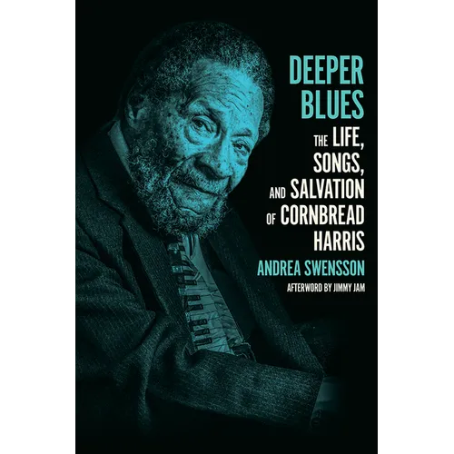Deeper Blues: The Life, Songs, and Salvation of Cornbread Harris