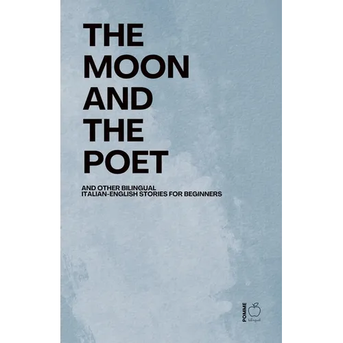 The Moon and The Poet And Other Bilingual Italian-English Stories for Beginners