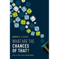 What Are the Chances of That?: How to Think about Uncertainty
