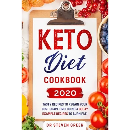 Keto diet cookbook 2020: Tasty recipes to regain your best shape (including a 30day example recipes to burn fat)