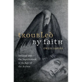 Troubled by Faith: Insanity and the Supernatural in the Age of the Asylum