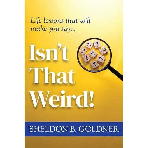 Isn't That Weird!: Life lessons that will make you say...