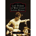 Lost Stories of West Coast Latino Boxing