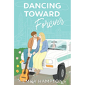 Dancing Toward Forever: A Christian rom-com about heartbreak, hope, and the hilarious detours on the way to forever.