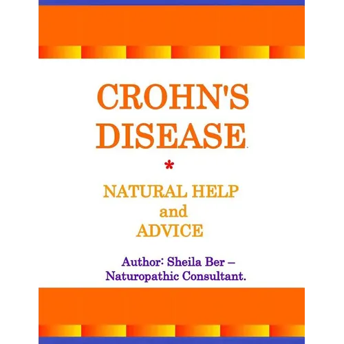 Crohn's Disease - Natural Help and Advice. Sheila Ber- Naturopathic Consultant.