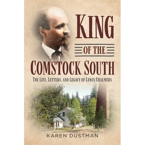 King of the Comstock South: The Life, Letters and Legacy of Lewis Chalmers