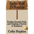 Another World Is Possible: Freedom, Economic Truth, and Creating a Society of Humanness