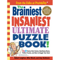 The Brainiest Insaniest Ultimate Puzzle Book!: 250 Wacky Word Games, Mystifying Mazes, Picture Puzzles, and More to Boggle Your Brain