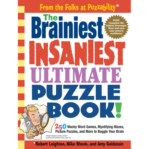 The Brainiest Insaniest Ultimate Puzzle Book!: 250 Wacky Word Games, Mystifying Mazes, Picture Puzzles, and More to Boggle Your Brain