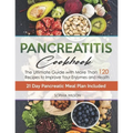 Pancreatitis Cookbook: The Ultimate Pancreatitis Guide with More Than 120 Easy & Delicious Pancreatitis Diet Recipes to Improve Your Enzymes and Healt