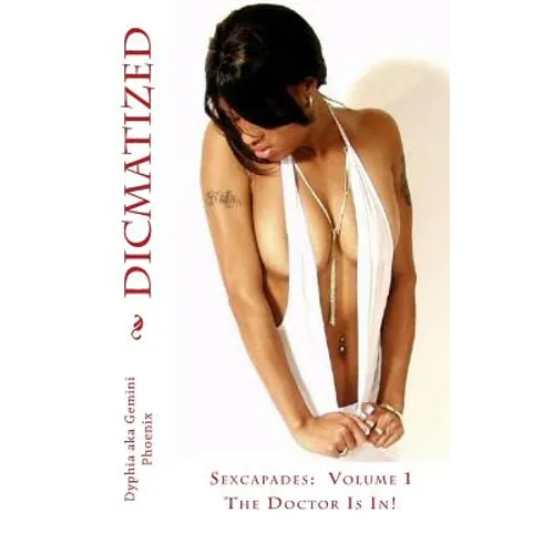 Dicmatized: Sexcapades Volume 1: The Doctor Is In!