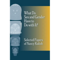 What Do Sex and Gender Have to Do with It? The Selected Papers of Nancy Kulish