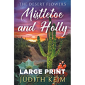 The Desert Flowers - Mistletoe and Holly: Large Print Edition