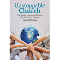 Unstoppable Church: The Values, Vision, and Culture of a Church on Purpose