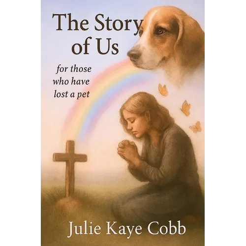 The Story of Us: A poignant story inspired by true events for anyone who has ever loved and lost a cherished pet