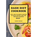 Dash Diet Cookbook 2022: Easy and Flavorful Recipes to Speed Weight Loss and Prevent Diabetes