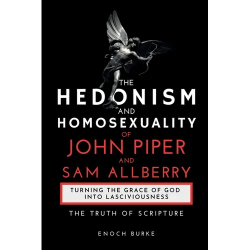 The Hedonism and Homosexuality of John Piper and Sam Allberry: The Truth of Scripture