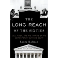 The Long Reach of the Sixties: Lbj, Nixon, and the Making of the Contemporary Supreme Court