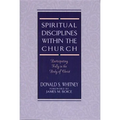 Spiritual Disciplines Within the Church: Participating Fully in the Body of Christ