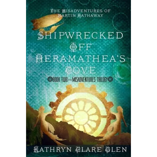 Shipwrecked Off Heramathea's Cove: The Misadventures of Martin Hathaway Book Two