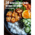 50 Delicious Rice Bowl Recipes for Summer