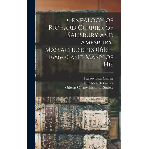 Genealogy of Richard Currier of Salisbury and Amesbury, Massachusetts (1616--1686-7) and Many of His