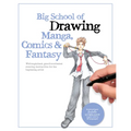 Big School of Drawing Manga, Comics & Fantasy: Well-Explained, Practice-Oriented Drawing Instruction for the Beginning Artist