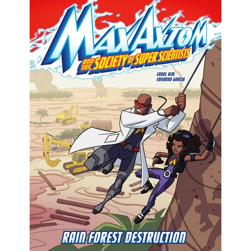 Rain Forest Destruction: A Max Axiom Super Scientist Adventure
