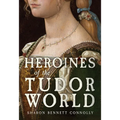 Heroines of the Tudor World