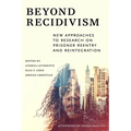 Beyond Recidivism: New Approaches to Research on Prisoner Reentryand Reintegration
