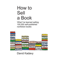 How to Sell a Book: What I've Learned Selling 100,000 Self-Published Nonfiction Books