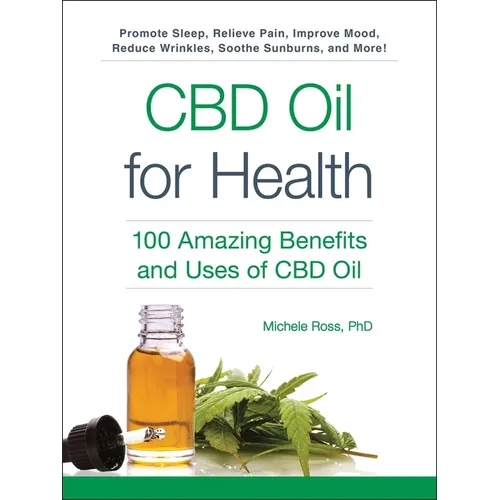 CBD Oil for Health: 100 Amazing Benefits and Uses of CBD Oil