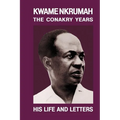 Kwame Nkrumah: The Conakry Years: His Life and Letters Paperback Pub: Panaf