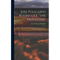 Jose Policarpo Rodriguez, "the Old Guide": Surveyor, Scout, Hunter, Indian Fighter, Ranchman, Preacher: His Life in His Own Words