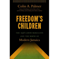 Freedom's Children: The 1938 Labor Rebellion and the Birth of Modern Jamaica