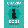 Chakra Healing for Dogs: Energy Work for a Happy and Healthy Canine Friend