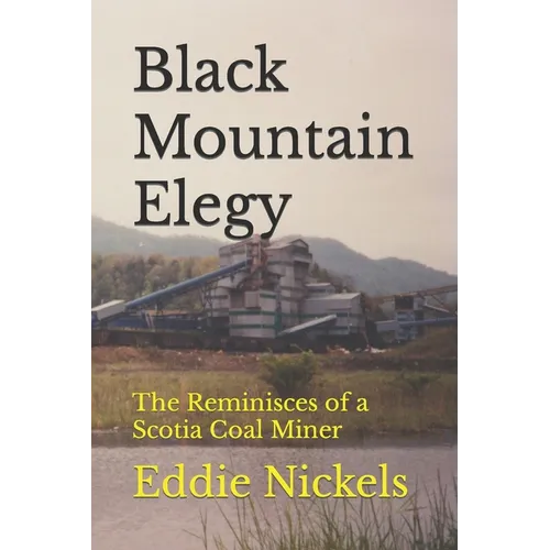 Black Mountain Elegy: The Reminisces of a Scotia Coal Miner