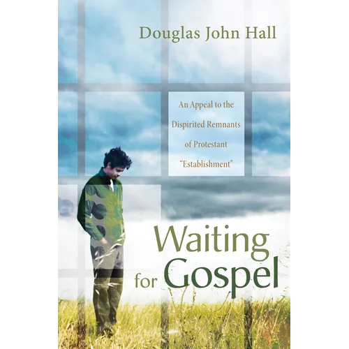 Waiting for Gospel: An Appeal to the Dispirited Remnants of Protestant "Establishment"