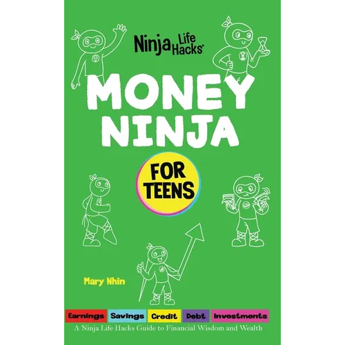 Money Ninja for Teens: A Ninja Life Hacks Guide to Financial Wisdom and Wealth