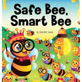 Safe Bee, Smart Bee: A Kid's Rhyming Book About Being Prepared and Staying Safe