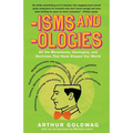 'Isms & 'Ologies: All the Movements, Ideologies and Doctrines That Have Shaped Our World