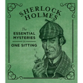 Sherlock Holmes: The Essential Mysteries in One Sitting