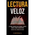 Lectura Veloz: La mejor memoria para mejorar, lectura rápida y mayor productividad (Aprende a leer y entender más rápido)